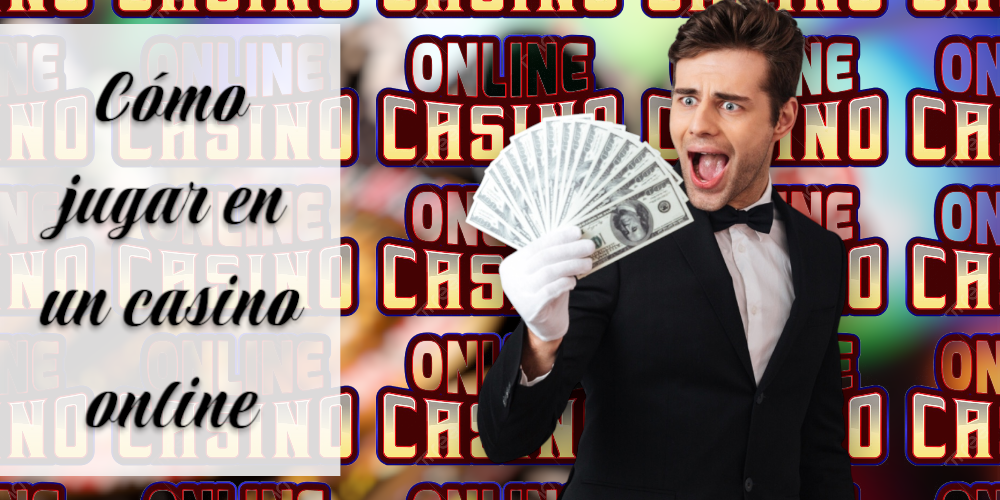 Cómo Jugar en un Casino Online