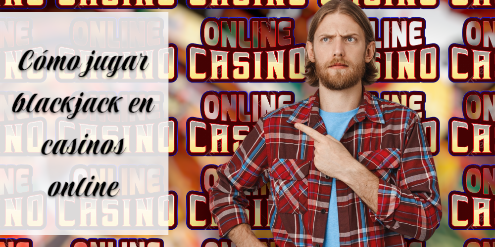 cómo jugar blackjack en casinos online